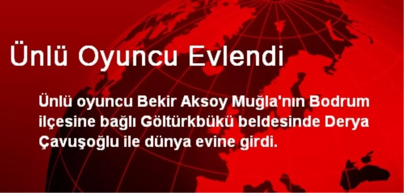 Ünlü Oyuncu Bekir Aksoy Evlendi Haberler