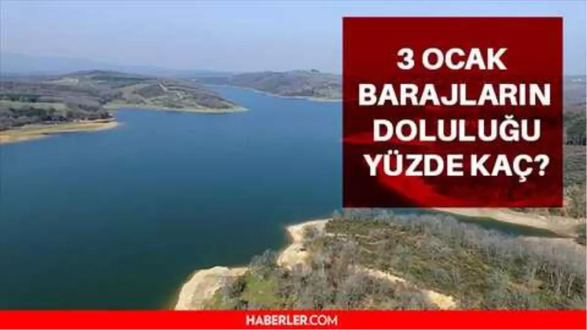 Ocak 2022 Baraj Doluluk Oranları 3 Ocak İstanbul İzmir Ankara