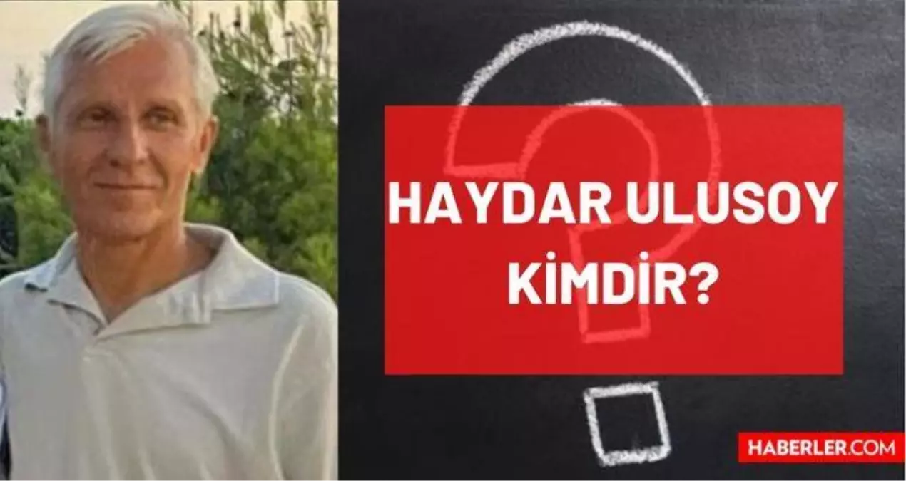 Haydar Ulusoy Kimdir Ld M Neden Ld Ka Ya Nda Vefat Etti Zge