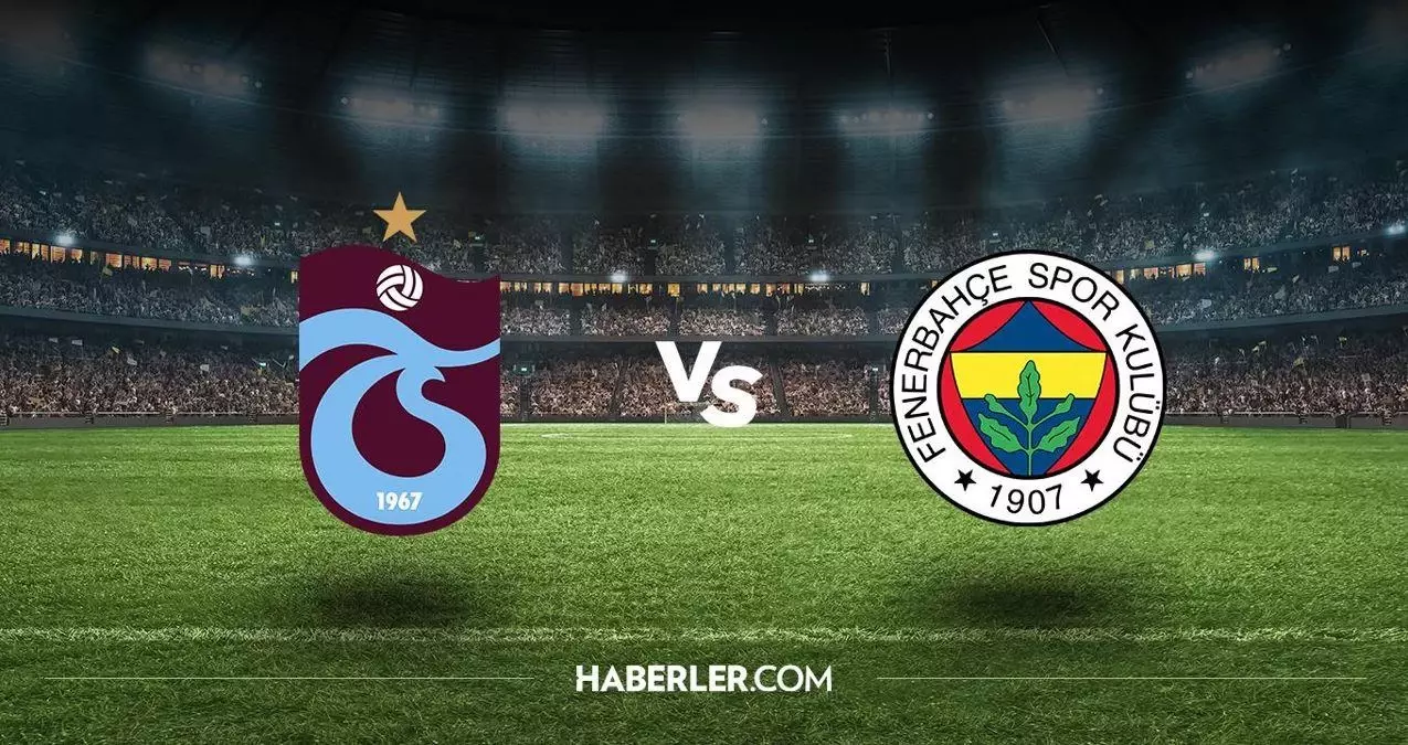 Trabzonspor Fenerbah E Ma Ne Zaman Saat Ka Ta Trabzonspor