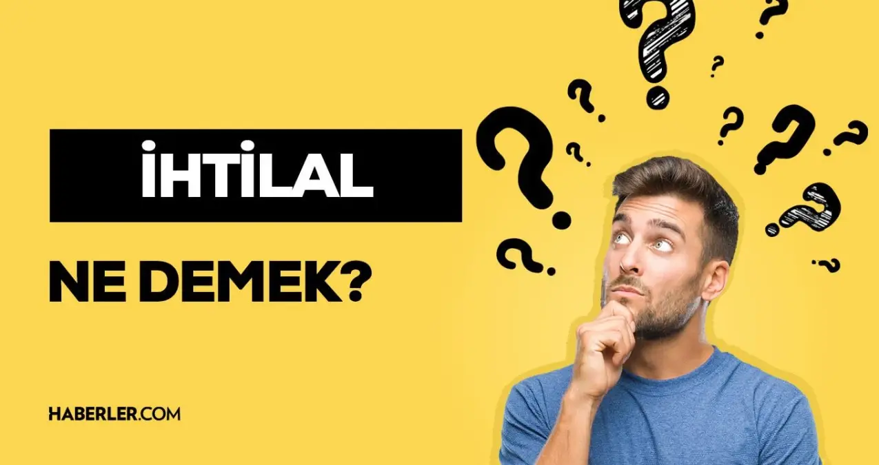 İhtilal ne demek TDK İhtilal anlamı nedir Haberler