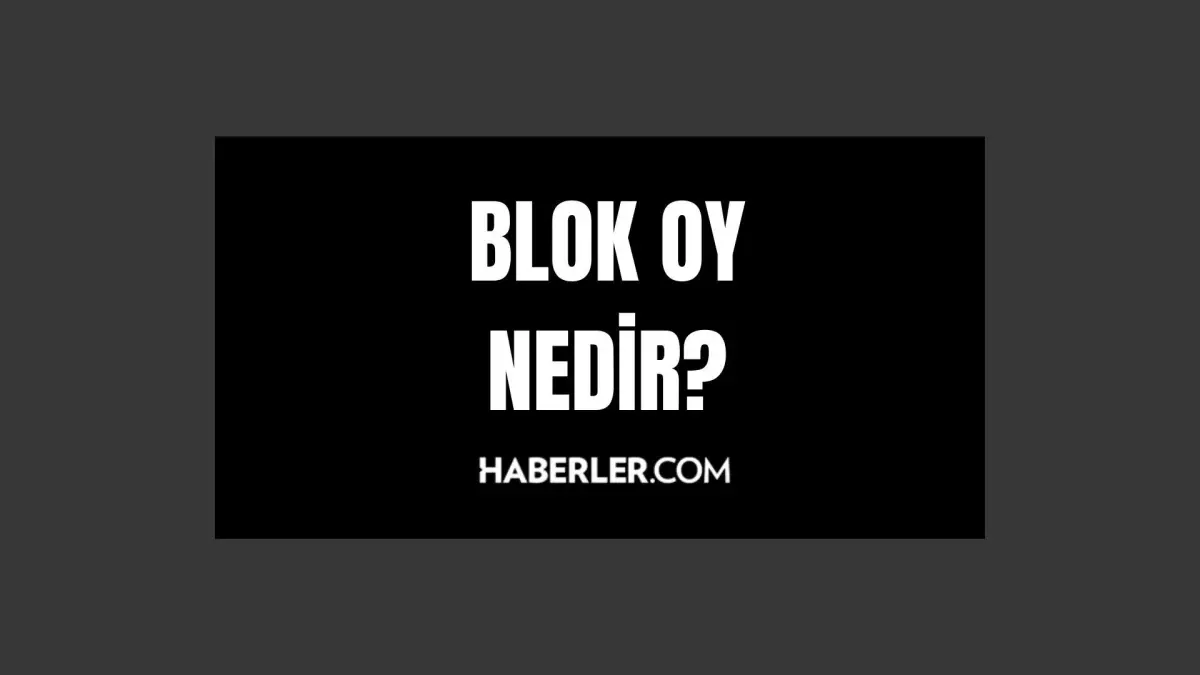 Blok Oy Nedir Blok Oy Ne Anlama Gelir Blok Oy Ne Demek Haberler