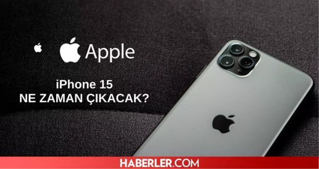 Iphone 15 ne zaman çıkacak 2023 iPhone 15 Pro hangi özelliklere sahip