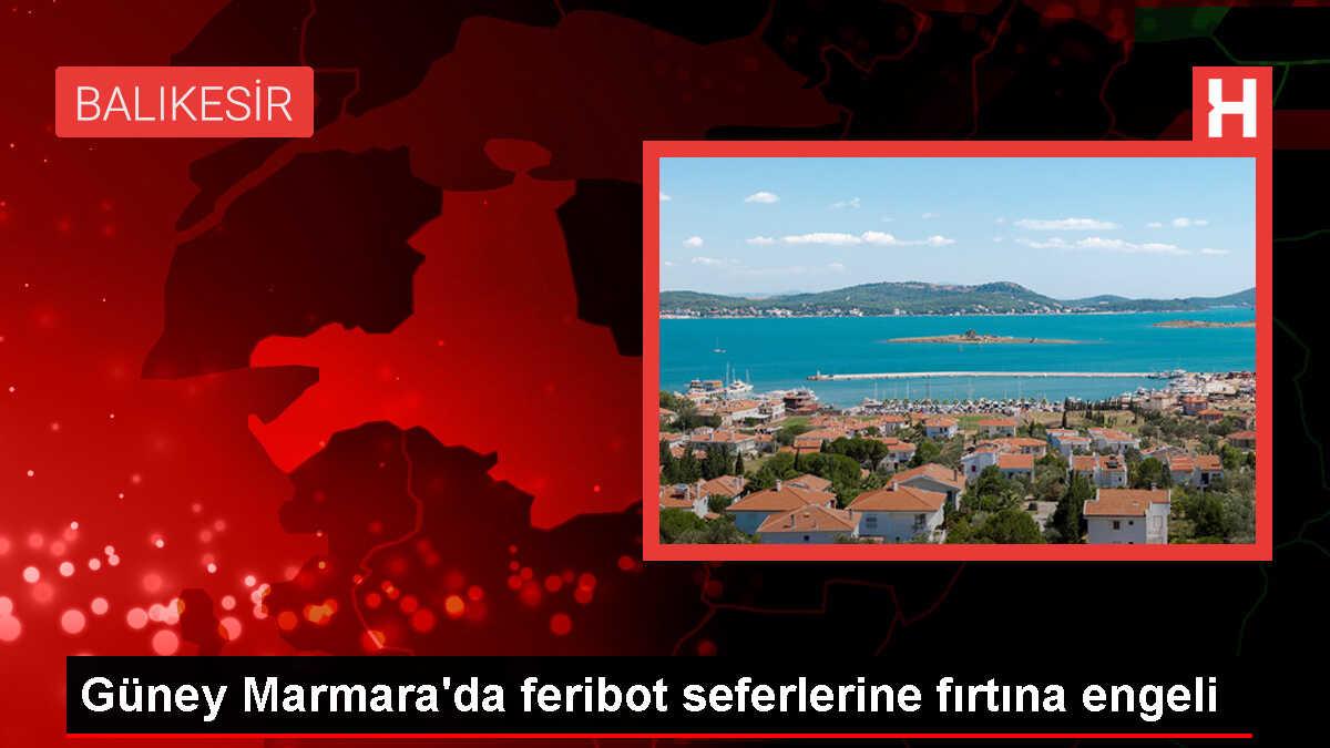 Fırtına nedeniyle Balıkesir adalarına feribot seferleri iptal edildi