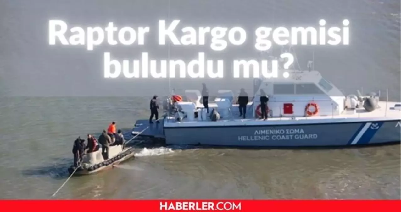 Raptor kargo gemisi mürettebatı bulundu mu Mısır dan İstanbul a gelen