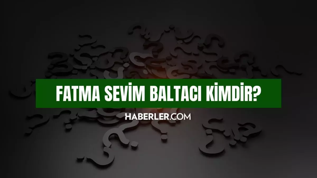 Fatma Sevim Baltacı öldü mü neden öldü Fatma Sevim Baltacı kimdir