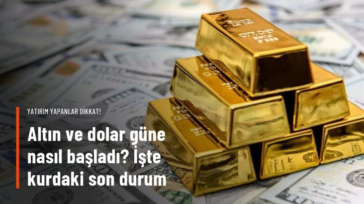 Altın ve dolar kuru güne nasıl başladı?