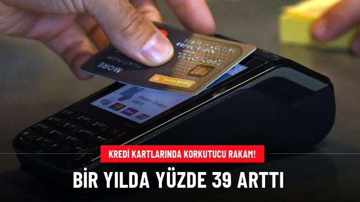 Kredi kartlarında korkutan rakam! 1 yılda yüzde 39 arttı