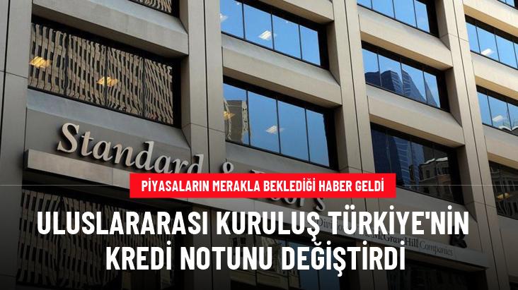 Uluslararası kuruluş Türkiye'nin kredi notunu değiştirdi