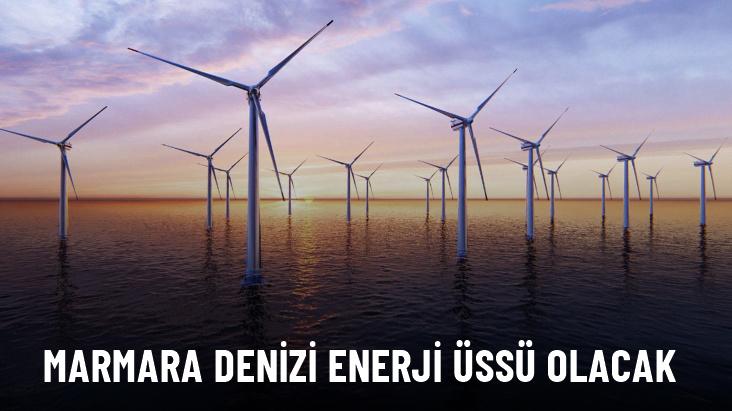 Marmara'da deniz üstü rüzgar enerjisi potansiyeli yatırıma dönüştürülecek