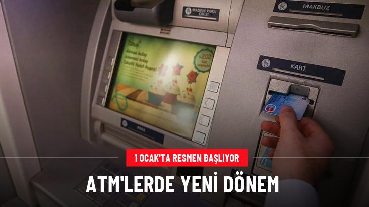 ATM'lerde yeni dönem 1 Ocak'ta başlıyor