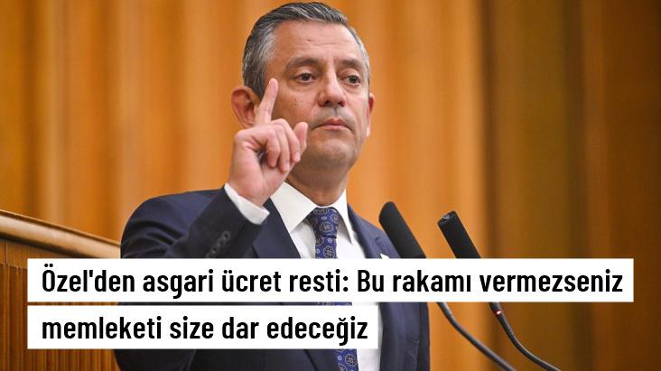 CHP Genel Başkanı Özgür Özel: Asgari ücret 30 bin lira olmazsa bu memleketi size dar edeceğiz