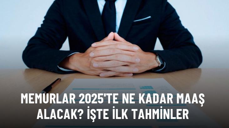 Memurlar 2025'te ne kadar maaş alacak? İşte ilk tahminler