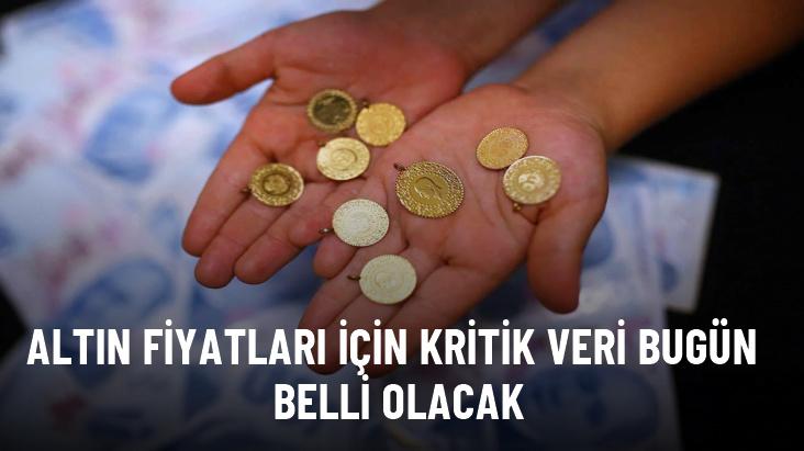 Altın fiyatları için kritik veri bugün belli olacak