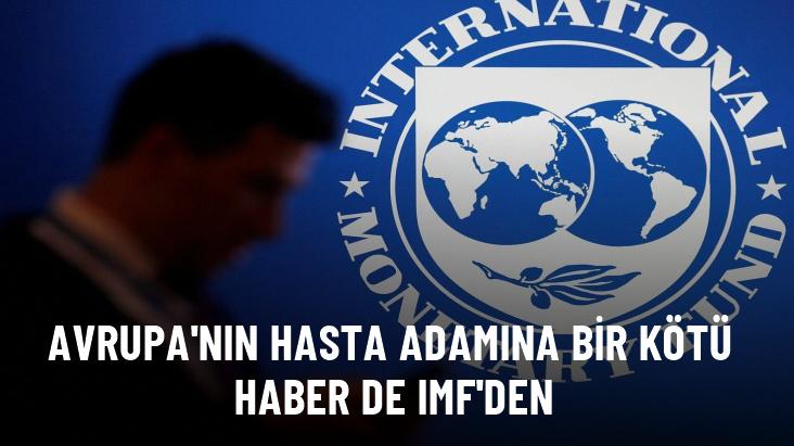 Avrupa'nın hasta adamına bir kötü haber de IMF'den