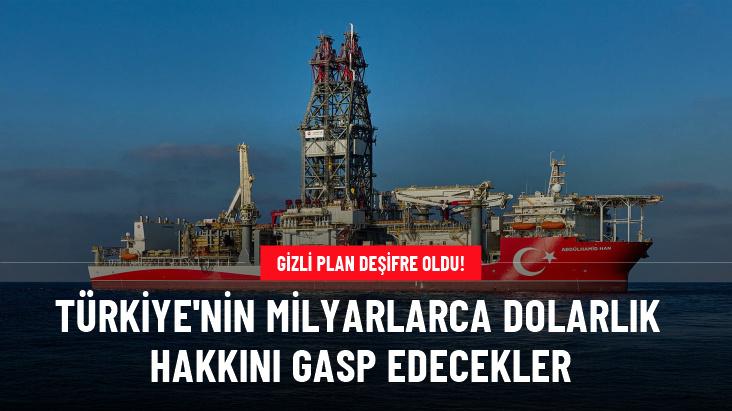 Türkiye'nin milyarlarca dolarlık hakkını gasp edecekler