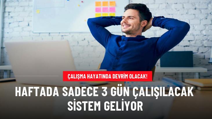 Haftada sadece 3 gün çalışılacak sistem geliyor