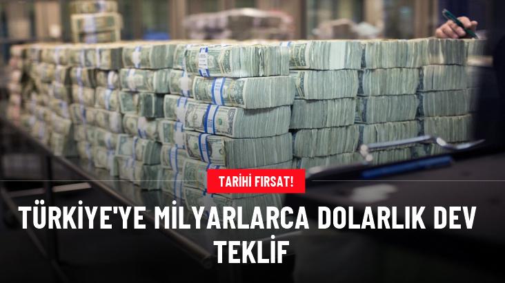 Türkiye'ye milyarlarca dolarlık dev teklif