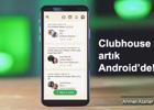 Android kullanıcıları Clubhouse'a kavuştu