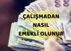 Çalışmadan nasıl emekli olunur?