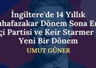 İngiltere'de 14 Yıllık Muhafazakar Dönem Sona Erdi: İşçi Partisi ve Keir Starmer ile Yeni Bir Dönem