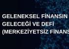 Geleneksel finansın geleceği ve defi merkeziyetsiz finans