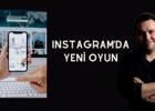 Instagram'da Yeni Oyun... Reklamcılık ve İçerik Savaşları