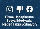 Neden Kimse Sizi Takip Etmiyor? Firmaların Sosyal Medya Yanılgısı
