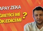 Yapay Zeka Öğretici mi Yok Edici mi?