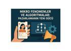 Mikro Fenomenler ve Algoritmalar: Pazarlamanın Yeni Gücü