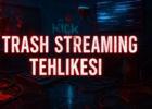 “Trash streaming” gerçeği: dijital gösterinin karanlık yüzü