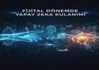 Fijital dönemde yapay zekâ kullanımı
