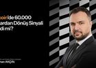 Bitcoin’de 60.000 Dolardan dönüş sinyali geldi mi?