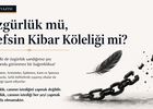 Özgürlük mü, Nefsin Kibar Köleliği mi?
