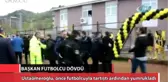 Sahaya İnen Başkan Futbolcu Dövdü