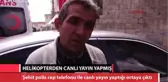 Şehit Polis Helikopterden Canlı Yayın Yapmış