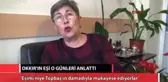 Okkır'ın Eşi O Günleri Anlattı