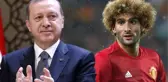 Dünyaca Ünlü Futbolcu Fellaini, Cumhurbaşkanı Erdoğan'ın Hayranı Çıktı