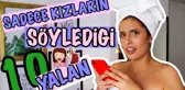 Sadece Kızların Söylediği 10 Yalan !