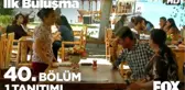 İlk Buluşma 40. Bölüm 1. Tanıtım