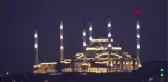 Işıklandırma Testleri Yapılan Çamlıca Camii Böyle Görüntülendi