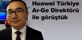 Huawei Türkiye Ar-Ge Direktörü ile Teknoloji Zirvesi'nde Konuştuk