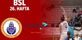 Bsl 26. Hafta Özet | İstanbul Bbsk 82-89 Türk Telekom