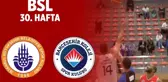 Bsl 30. Hafta Özet | İstanbul Bbsk 50-98 Bahçeşehir Koleji