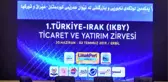 1. Türkiye-Irak (IKBY) Ticaret ve Yatırım zirvesi