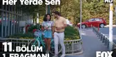 Her Yerde Sen 11. Bölüm 1. Fragmanı