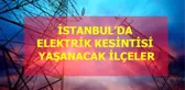 08 Ocak Çarşamba İstanbul elektrik kesintisi! İstanbul'da elektrik kesintisi yaşanacak ilçeler İstanbul'da elektrik ne zaman gelecek?