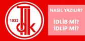 İdlib nasıl yazılır? İdlib mi, İdlip mi?