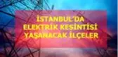 18 Şubat Salı İstanbul elektrik kesintisi! İstanbul'da elektrik kesintisi yaşanacak ilçeler İstanbul'da elektrik ne zaman gelecek?