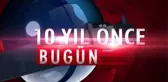 10 yıl önce bugün neler oldu ?